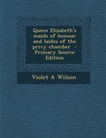 Queen Elizabeth's Maids of Honour and Laides of the Privy Chamber B0BMBBTKDF Book Cover