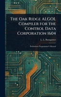 The Oak Ridge ALGOL Compiler for the Control Data Corporation 1604 1023204584 Book Cover