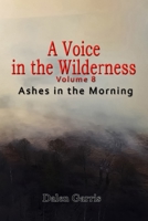 A Voice in the Wilderness - Ashes in the Morning 1734221399 Book Cover