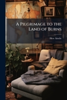A Pilgrimage to the Land of Burns 1023761025 Book Cover