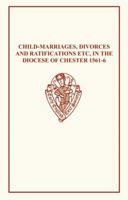 Child-marriages, Divorces and Ratifications, Etc. in the Diocese of Chester, 1561-66 Etc (Early English Text Society Original) 0859918629 Book Cover