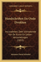Handschriften En Oude Drukken: Incunabelen, Deel Uitmakende Van De Kunst En Letter-Verzamelingen (1853) 1168347858 Book Cover
