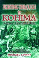 FIGHTING THROUGH TO KOHIMA: A Memoir of War in India and Burma 1844158020 Book Cover