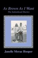 As Brown As I Want: The Indianhead Diaries 0595294081 Book Cover