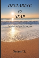 Declaring to SEAP : Daily Devotional Guide to Becoming a Better You 1735552224 Book Cover