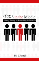 STUCK in the Middle!: Puberty, Dating & Everything In Between B0FF35QW1W Book Cover