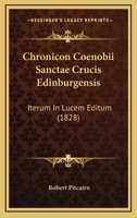 Chronicon Coenobii Sanctae Crucis Edinburgensis: Iterum In Lucem Editum (1828) 1175258881 Book Cover