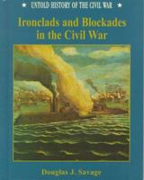 Ironclads and Blockades in the Civil War (Untold History of the Civil War) 0791054292 Book Cover