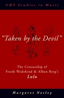 Taken by the Devil: The Censorship of Frank Wedekind and Alban Berg's Lulu 0190069864 Book Cover