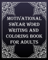 MOTIVATIONAL swear word writing and coloring book for adults: Creative Mandala pages/60 pages/8/10, Soft Cover, Matte Finish/Motivating Sweary Words B083XVF1RG Book Cover