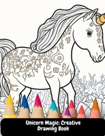 Unicorn Magic: Creative Drawing Book B0C2SH6KYG Book Cover