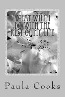 What Will I Do with the Rest of My Life: Personal Question for a Personal Answer! 1482393964 Book Cover