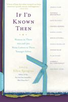 If I'd Known Then: Women in their 20s and 30s Write Letters to Their Younger Selves 0738211206 Book Cover