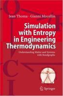 Simulation with Entropy in Engineering Thermodynamics: Understanding Matter and Systems with Bondgraphs 3540327983 Book Cover