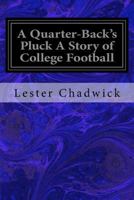 A Quarter-Back's Pluck A Story of College Football 1533253102 Book Cover