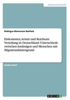 Einkommen, Armut und Reichtum Verteilung in Deutschland: Unterschiede zwischen Ansässigen und Menschen mit Migrationshintergrund 3656519137 Book Cover