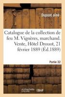 Catalogue de la collection de feu M. Vignères, marchand. Vente, Hôtel Drouot, 21 février 1889 201930838X Book Cover