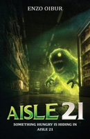 Aisle 21: SOMETHING HUNGRY IS HIDING IN AISLE 21 B0FJTLP39R Book Cover