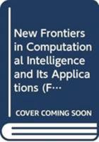 New Frontiers in Computational Intelligence and its Applications (Frontiers in Artificial Intelligence and Applications, V. 57) 9051994761 Book Cover