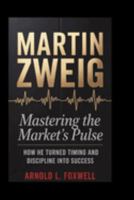 Martin Zweig: Mastering the Market’s Pulse: How He Turned Timing and Discipline into Success B0F7HN75F3 Book Cover