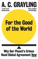 For the Good of the World: Why Our Planet's Crises Need Global Agreement Now 086154515X Book Cover
