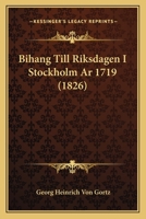 Bihang Till Riksdagen I Stockholm Ar 1719 (1826) 1161026916 Book Cover