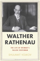 Walther Rathenau: Weimar's Fallen Statesman 0300144318 Book Cover