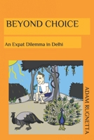 Beyond Choice: An Expat Dilemma In Delhi (Tales of An Expat) B087L8SC4T Book Cover