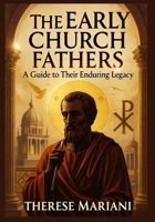 The Early Church Fathers Speak: A Guide to Their Enduring Legacy B0FXQLCCDC Book Cover