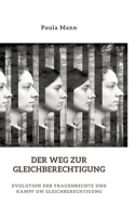 Der Weg zur Gleichberechtigung: Evolution der Frauenrechte und Kampf um Gleichberechtigung (German Edition) 3384340426 Book Cover
