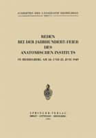 Reden Bei Der Jahrhundert-Feier Des Anatomischen Instituts in Heidelberg Am 24. Und 25. Juni 1949 3540015779 Book Cover