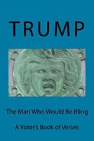 Trump: The Man Who Would Be Bling 1535334274 Book Cover