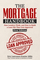 THE MORTGAGE HANDBOOK: How to Qualify, Choose the Right Loan, and Close with Confidence 1949722279 Book Cover