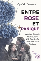 Entre Rose Et Panique: Naviguer Dans La Relation Mère-Fille Sans Perdre Son Calme Ni Sa Confiance B0FVWPFXT3 Book Cover