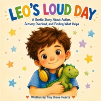 Leo's Loud Day: A Gentle Story About Autism, Sensory Overload, and Finding What Helps B0HGYQGHWZ Book Cover