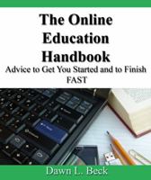 The Online Education Handbook: Advice to Get You Started and to Finish Fast 0615276377 Book Cover