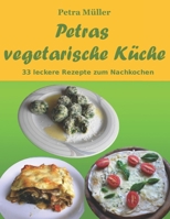 Petras vegetarische Küche: 33 leckere Rezepte zum Nachkochen 1530003024 Book Cover