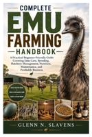Complete Emu farming Handbook: A Practical Beginner-Friendly Guide Covering Emu Care, Breeding, Hatchery Management, Nutrition, Maintenance, and Profitable Business B0HDCFGV23 Book Cover