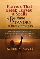 Prayers That Break Curses and Spells, and Release Favors and Breakthroughs: 55 Powerful Prophetic Prayers And Declarations for Breaking Curses and Spells and Commanding Favors in Your Life 1537758853 Book Cover