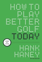 How to Play Better Golf Today: Lessons of a Lifetime B085HLCN35 Book Cover