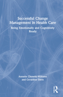 Successful Change Management in Health Care: Being Emotionally and Cognitively Ready 0367652137 Book Cover