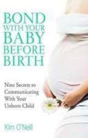 Bond with Your Baby Before Birth: How to Communicate with Your Unborn Child 0757307434 Book Cover