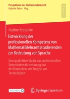 Entwicklung der professionellen Kompetenz von Mathematiklehramtsstudierenden zur Bedeutung von Sprache (Perspektiven der Mathematikdidaktik) 3658335041 Book Cover