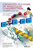 Chemistry as a Game of Molecular Construction: The Bond-Click Way 1119001404 Book Cover