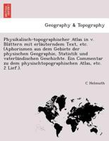 Physikalisch-topographischer Atlas in v. Blättern mit erläuterndem Text, etc. (Aphorismen aus dem Gebiete der physischen Geographie, Statistik und ... Atlas, etc. 2 Lief.). 1241745439 Book Cover