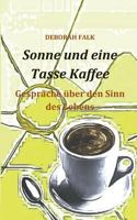 Sonne und eine Tasse Kaffee: Gespräche über den Sinn des Lebens 3735738389 Book Cover
