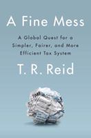 A Fine Mess: A Global Quest for a Simpler, Fairer, and More Efficient Tax System 1594205515 Book Cover