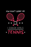 You Don't Scare Me I Coach Girls Tennis: Tennis Notebook Log & Journal for logging scores, stats, and records! 1686685440 Book Cover