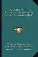 Thoughts on the Times and Seasons of Sacred Prophecy 1165143054 Book Cover