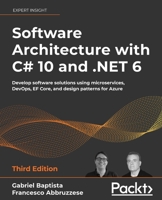 Software Architecture with C# 10 and .NET 6: Develop software solutions using microservices, DevOps, EF Core, and design patterns for Azure, 3rd Edition 180323525X Book Cover